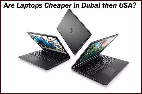 are-laptops-cheaper-in-dubai-than-us