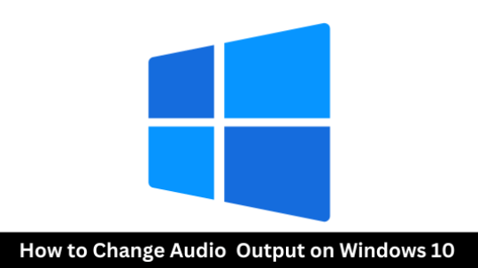 how-to-change-audio-output-on-windows-10