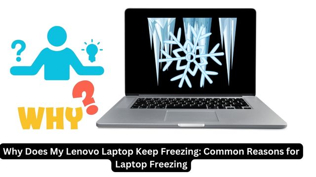 Why Does My Lenovo Laptop Keep Freezing: Common Reasons for Laptop Freezing