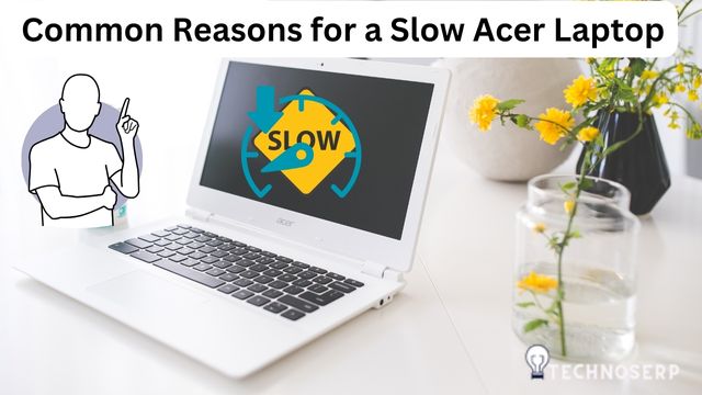 Common Reasons for a Slow Acer Laptop