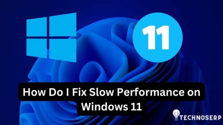 How Do I Fix Slow Performance on Windows 11