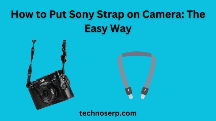 How to Put Sony Strap on Camera: The Easy Way