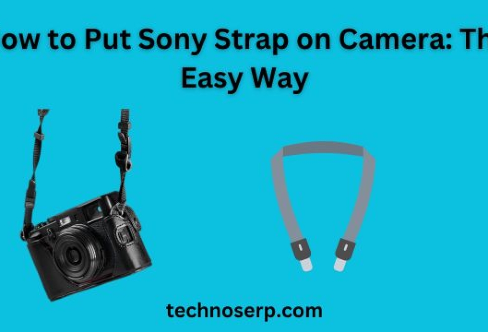 How to Put Sony Strap on Camera: The Easy Way