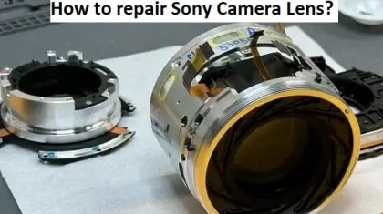 How to Repair Sony Camera Lens?