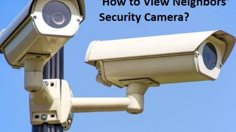 How to View Neighbors' Security Camera?