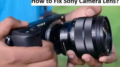 how to fix Sony camera lens?