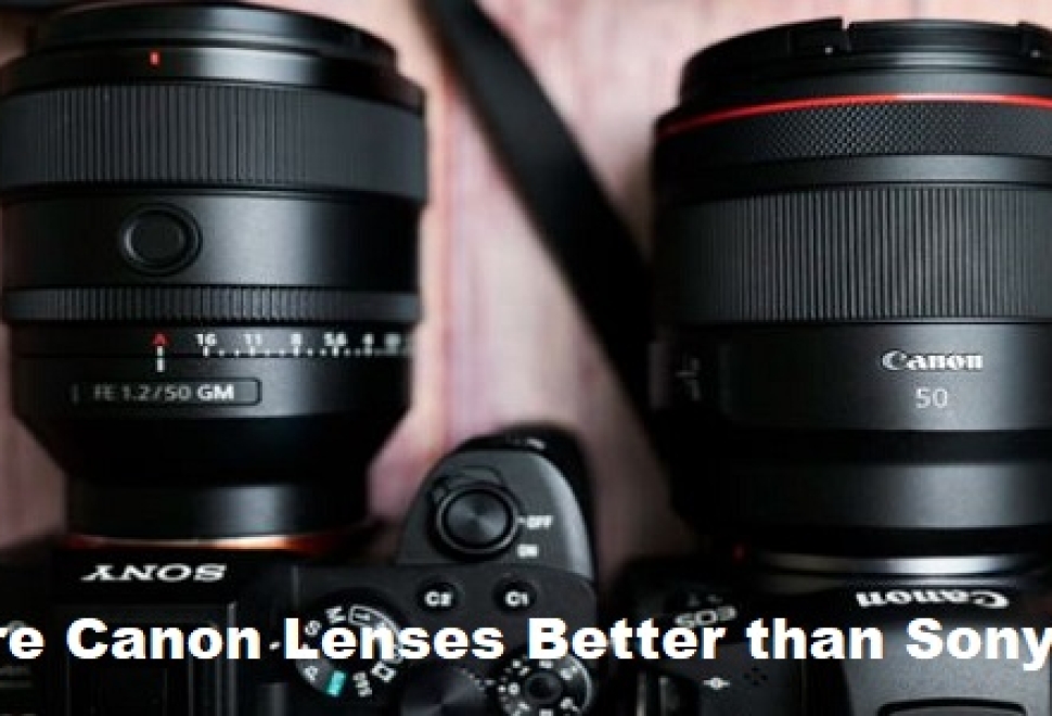 Are canon lenses better than Sony?